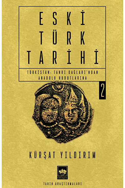 Ötüken Neşriyat Eski Türk Tarihi 2 - Türkistan: Tanrı Dağları'ndan Anadolu Hu...