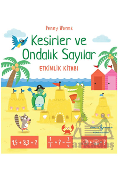 TÜRKİYE İŞ BANKASI KÜLTÜR YAYINLARI Fractions and Decimal Numbers Activity Book