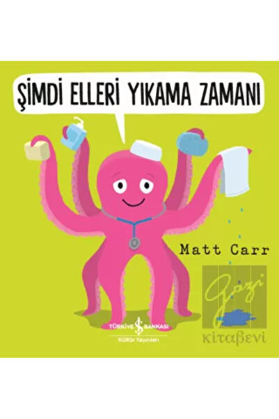 TÜRKİYE İŞ BANKASI KÜLTÜR YAYINLARI Şimdi Elleri Yıkama Zamanı