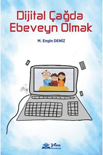 vize akademik Dijital Çağda Ebeveyn Olmak - Prof.dr Mehmet Engin Deniz