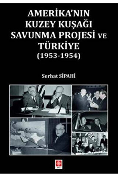 Ekin Basım Yayın Amerika'nın Kuzey Kuşağı Savunma Projesi ve Türkiye (1953-19...