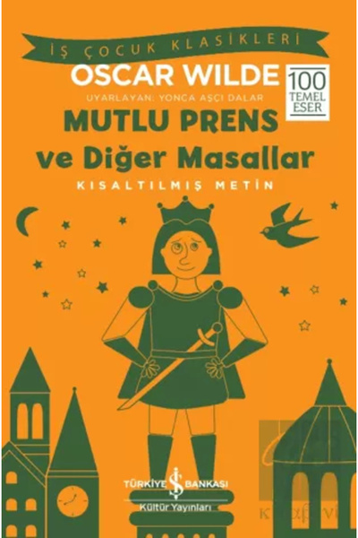 TÜRKİYE İŞ BANKASI KÜLTÜR YAYINLARI Mutlu Prens Ve Diğer Masallar Kısaltılmış...