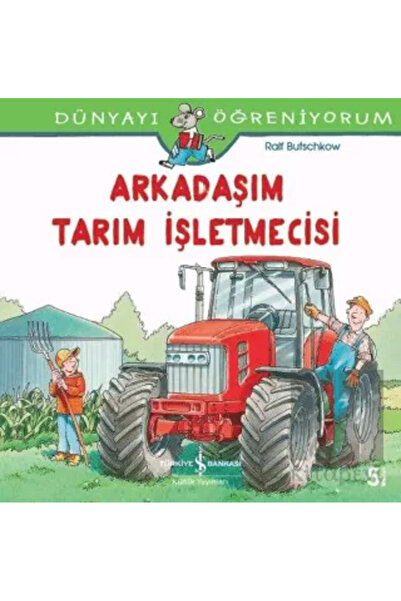 TÜRKİYE İŞ BANKASI KÜLTÜR YAYINLARI Arkadaşım Tarım İşletmecisi