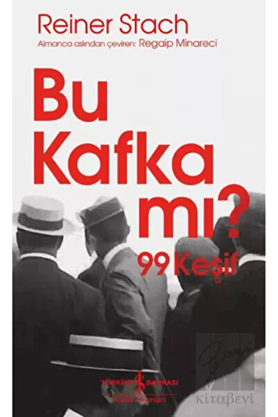 TÜRKİYE İŞ BANKASI KÜLTÜR YAYINLARI Bu Kafka mı? 99 Keşif