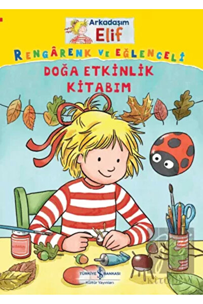 TÜRKİYE İŞ BANKASI KÜLTÜR YAYINLARI Arkadaşım Elif / Rengarenk ve Eğlenceli D...