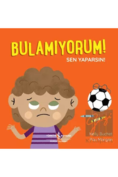 TÜRKİYE İŞ BANKASI KÜLTÜR YAYINLARI YENİ-İŞBANKASI-Bulamıyorum! Sen Yaparsın!