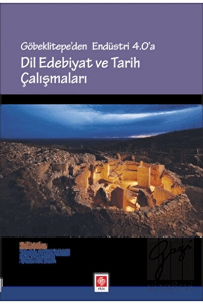 Ekin Yayınevi Göbeklitepe'den Endüstri 4.0'a - Dil Edebiyat Ve Tarih Çalışmal...