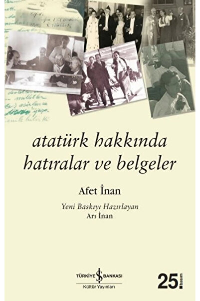 TÜRKİYE İŞ BANKASI KÜLTÜR YAYINLARI Atatürk Hakkında Hatıralar ve Belgeler