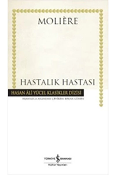 TÜRKİYE İŞ BANKASI KÜLTÜR YAYINLARI Hastalık Hastası (Moliere)