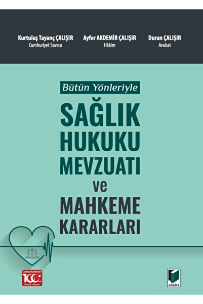 Adalet Yayınevi Bütün Yönleriyle Sağlık Hukuku Mevzuatı ve Mahkeme Kararları ...