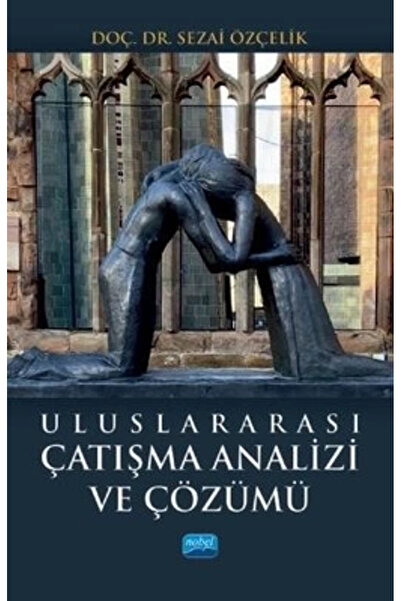 Nobel Akademik Yayıncılık Uluslararası Çatışma Analizi ve Çözümü