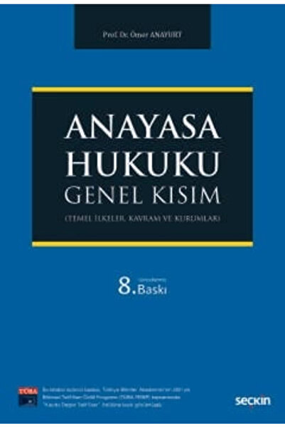 Seçkin Yayıncılık Anayasa Hukuku Genel Kısım Prof. Dr. Ömer Anayurt 8. Baskı,...