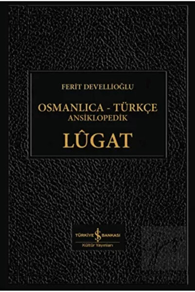TÜRKİYE İŞ BANKASI KÜLTÜR YAYINLARI Osmanlıca-Türkçe Ansiklopedik Lûgat