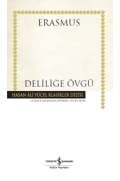 TÜRKİYE İŞ BANKASI KÜLTÜR YAYINLARI Deliliğe Övgü - Hasan Ali Yücel Klasikleri