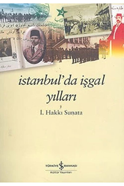 TÜRKİYE İŞ BANKASI KÜLTÜR YAYINLARI İstanbul da İşgal Yılları
