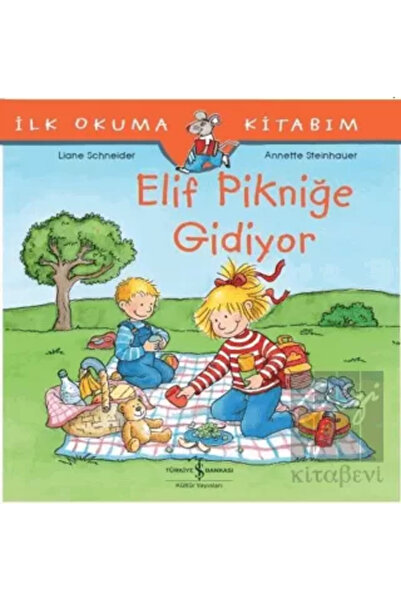 TÜRKİYE İŞ BANKASI KÜLTÜR YAYINLARI İlk Okuma Kitabım - Elif Pikniğe Gidiyor