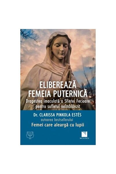 Niculescu Eliberează femeia puternică. Iubirea imaculată a Sfintei Fecioare p...