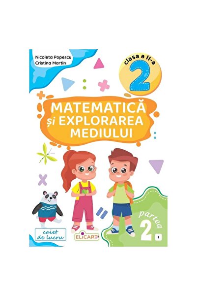 ELICART Matematică și Explorarea Mediului - Clasa a II-a Partea a II-a - (varianta I) - Nicoleta Popescu