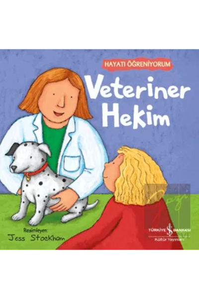 TÜRKİYE İŞ BANKASI KÜLTÜR YAYINLARI Veteriner Hekim - Hayatı Öğreniyorum
