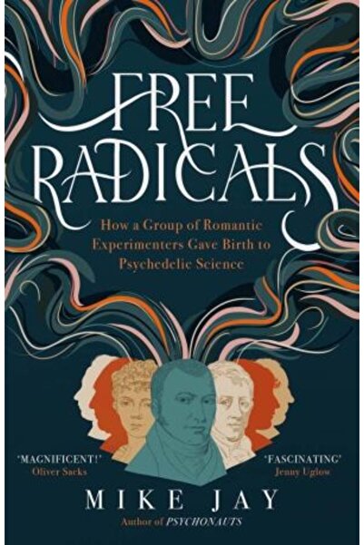 Yale University Press Free Radicals: How a Group of Romantic Experimenters Gave Birth to Psychedelic Science