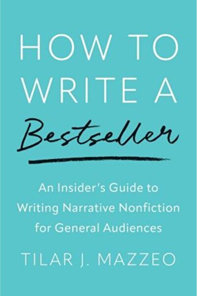 Yale University Press How to Write a Bestseller: An Insider's Guide to Writing Narrative Nonfiction for General Audiences