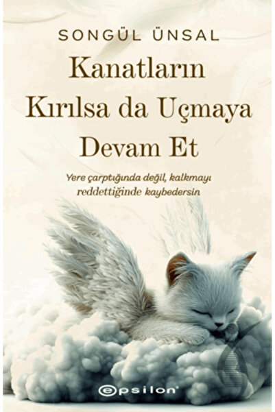 Epsilon Yayınevi Kanatların Kırılsa da Uçmaya Devam Et