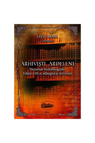 Editura University Press Arhivisti ardeleni. Dictionar biobibliografic. Edi