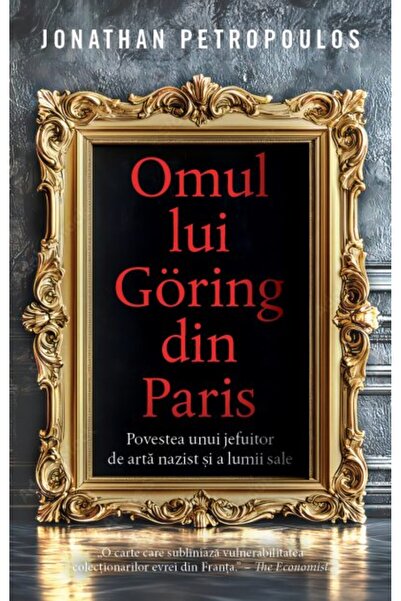 Rao Books Omul lui Goring la Paris: Povestea unui jefuitor de artă nazist și a lumii sale, Jonathan Petropoulos