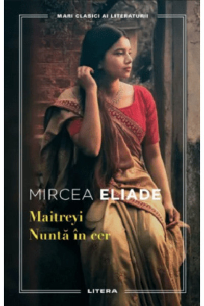 Litera Maitreyi. Nuntă în rai. Mari clasici ai literaturii, Mircea Eliade