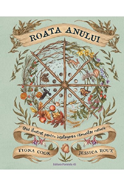 Paralela 45 Roata anului: Un ghid ilustrat pentru înțelegerea ritmurilor natu...
