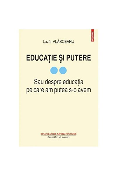 Polirom Educație și putere. Sau despre educația pe care am putea-o avea (vol....