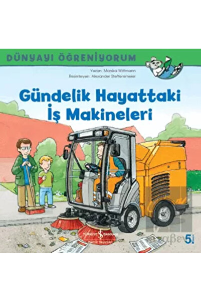 TÜRKİYE İŞ BANKASI KÜLTÜR YAYINLARI Gündelik Hayattaki İş Makineleri - Dünyay...