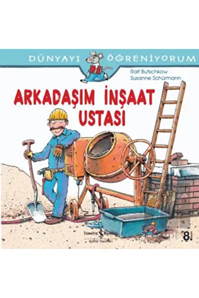 TÜRKİYE İŞ BANKASI KÜLTÜR YAYINLARI Arkadaşım İnşaat Ustası / Dünyayı Öğreniy...
