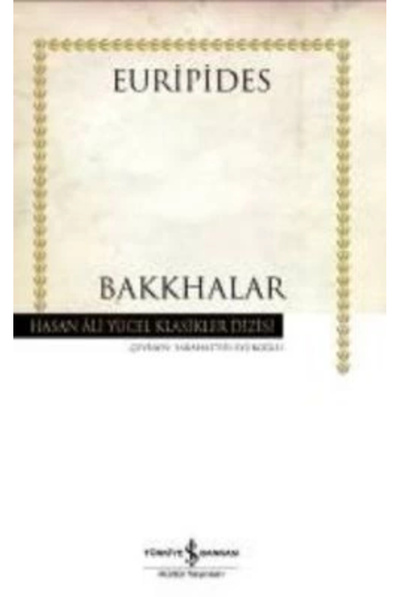 TÜRKİYE İŞ BANKASI KÜLTÜR YAYINLARI BAKKHALAR HASAN ALİ YÜCEL KLASİKLERİ