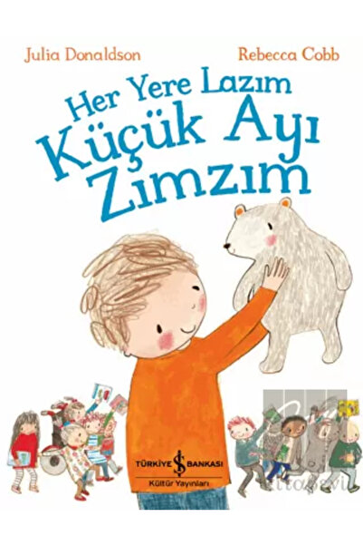 TÜRKİYE İŞ BANKASI KÜLTÜR YAYINLARI Her Yere Lazım Küçük Ayı Zımzım - Julia D...