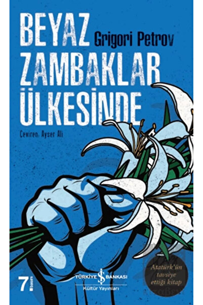 TÜRKİYE İŞ BANKASI KÜLTÜR YAYINLARI BEYAZ ZAMBAKLAR ÜLKESİNDE Grigori Petrov