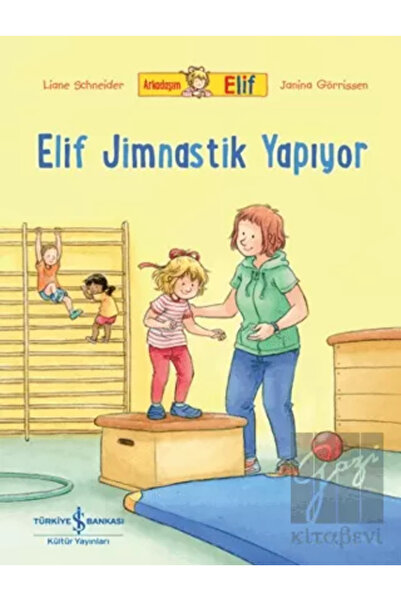 TÜRKİYE İŞ BANKASI KÜLTÜR YAYINLARI Arkadaşım Elif - Elif Jimnastik Yapıyor