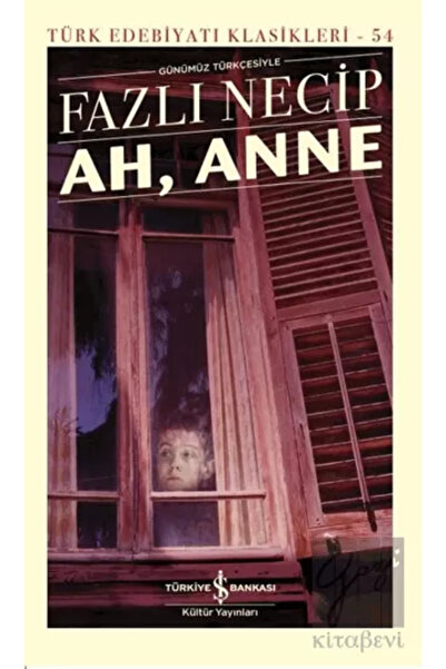 TÜRKİYE İŞ BANKASI KÜLTÜR YAYINLARI Ah, Anne