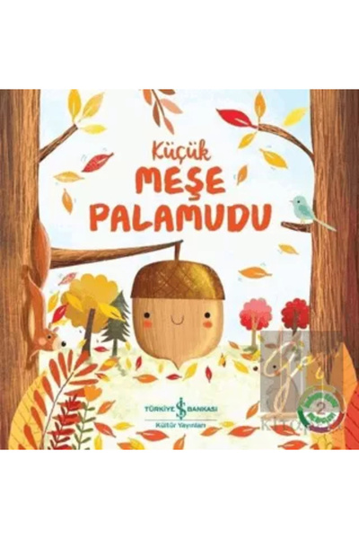 TÜRKİYE İŞ BANKASI KÜLTÜR YAYINLARI Küçük Meşe Palamudu Doğanın Eşsiz Hikâyel...