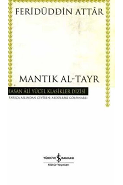 TÜRKİYE İŞ BANKASI KÜLTÜR YAYINLARI Mantık Al-tayr / Feridüddin-i Attar /