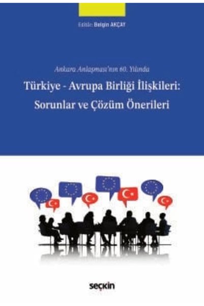 Seçkin Yayıncılık Türkiye - Avrupa Birliği İlişkileri: Sorunlar ve Çözüm Önerileri / Seçkin Yayıncılık / 9786253810320