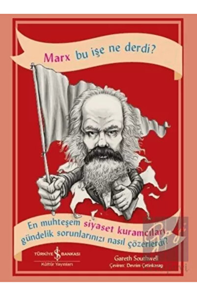 TÜRKİYE İŞ BANKASI KÜLTÜR YAYINLARI Marx Bu İşe Ne Derdi?