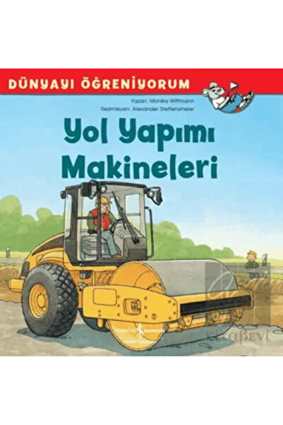 TÜRKİYE İŞ BANKASI KÜLTÜR YAYINLARI Yol Yapımı Makineleri Dünyayı Öğreniyorum