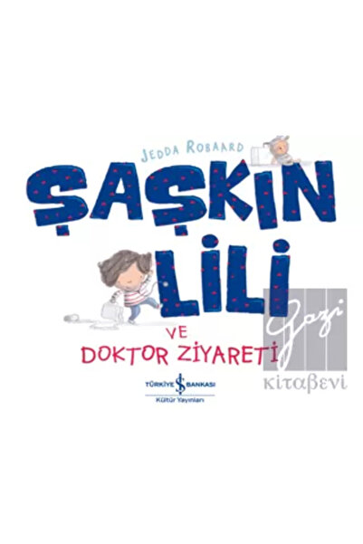 TÜRKİYE İŞ BANKASI KÜLTÜR YAYINLARI Şaşkın Lili ve Doktor Ziyareti