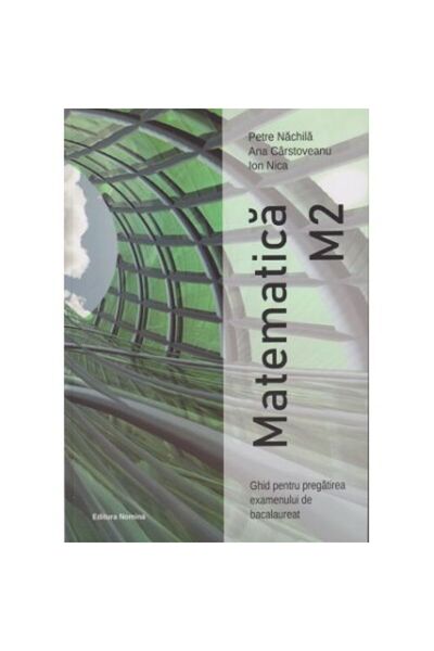 Nomina Matematică M2 - ghid pentru pregătirea examenului de bacalaureat, exer...