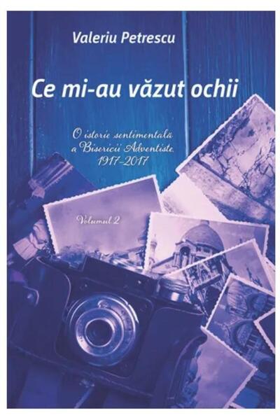 Editura Viata si Sanatate Ce mi-au vazut ochii. Volumul 2: O istorie sentime