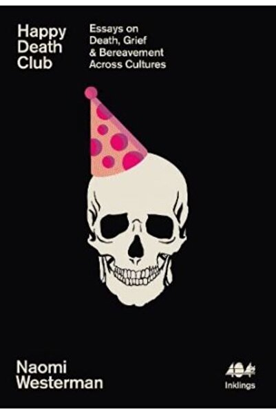NO BRAND Happy Death Club: Essays on Death, Grief & Bereavement Across Cultures
