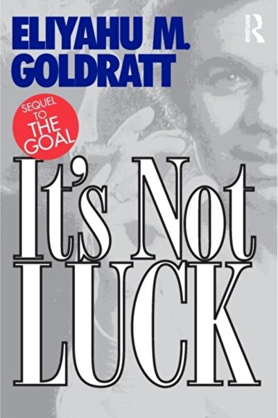 Gower Publishing Ltd It's Not Luck, Eliyahu M. Goldratt