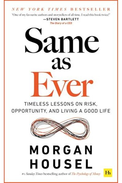 Harriman House Same as Ever: Timeless Lessons on Risk, Opportunity and Living a Good Life