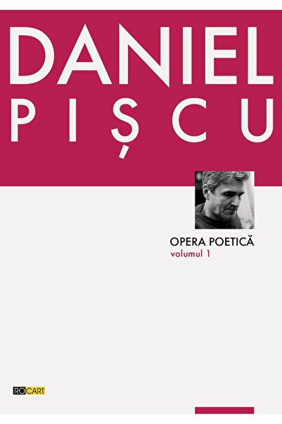Editura Rocart Opera poetica (volumul 1), Daniel Piscu